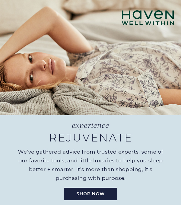 Haven Well Within. Experience Rejuvenate. Shop Now