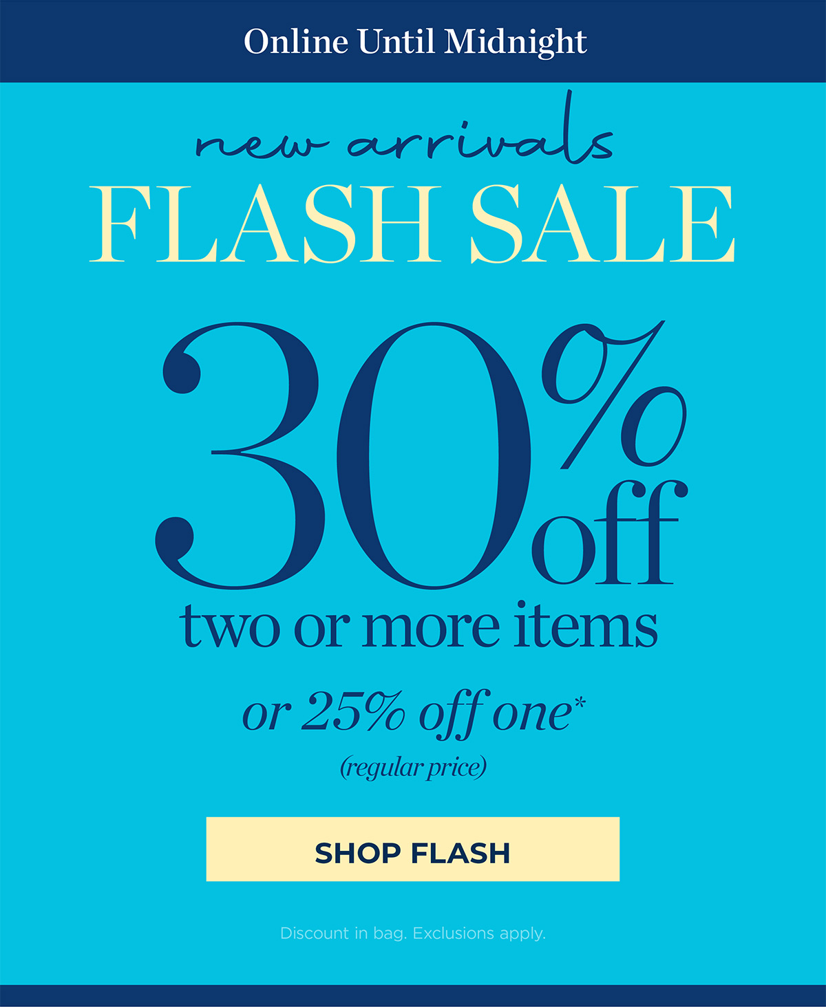 Online Until Midnight! 30% off two or more items or 25% off one | Shop Flash