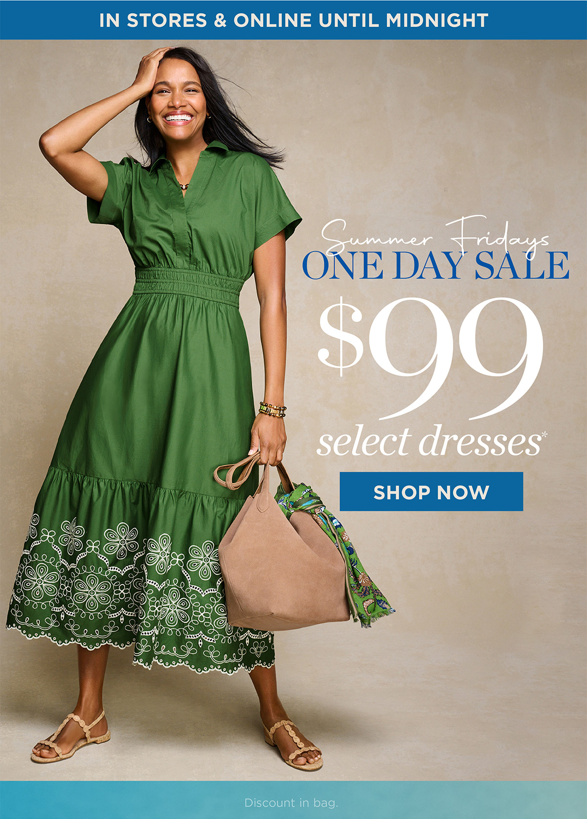 In Stores & Online until Midnight! $99 Select Dresses | Shop Now