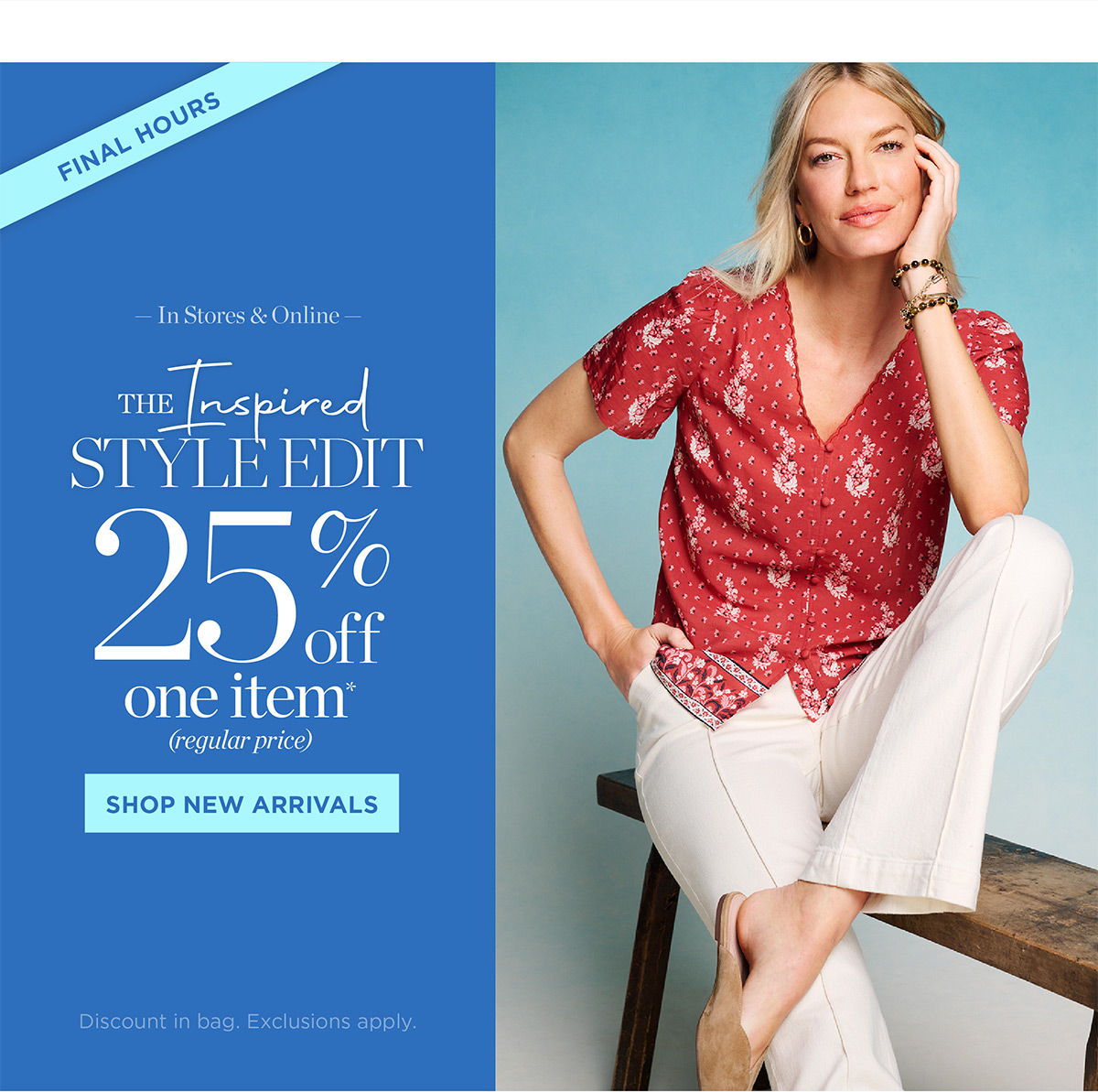 In Stores & Online! 25% off one item | Shop New Arrivals