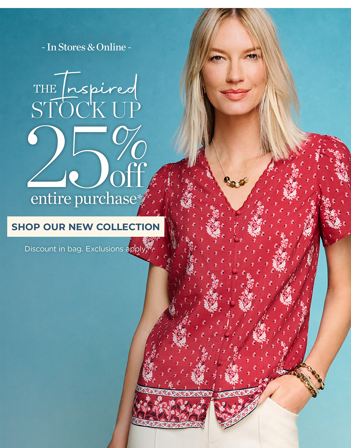 In Stores & Online! 25% off Entire Purchase | Shop Our New Collection