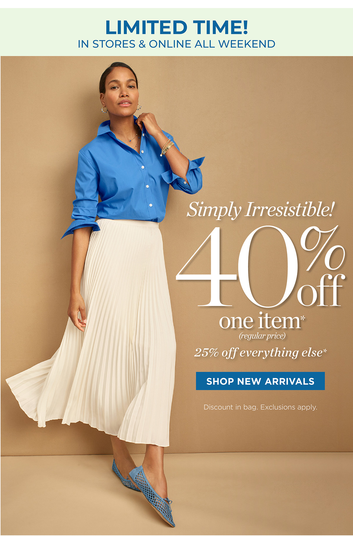 In Stores & Online! 40% off one item, 25% off everything else | Shop New Arrivals