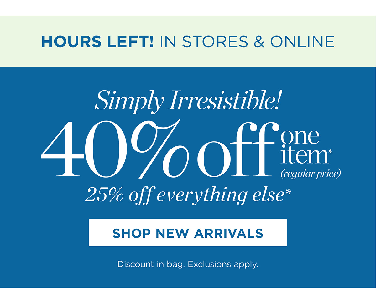 In Stores & Online! 40% off one item, 25% off everything else | Shop New Arrivals