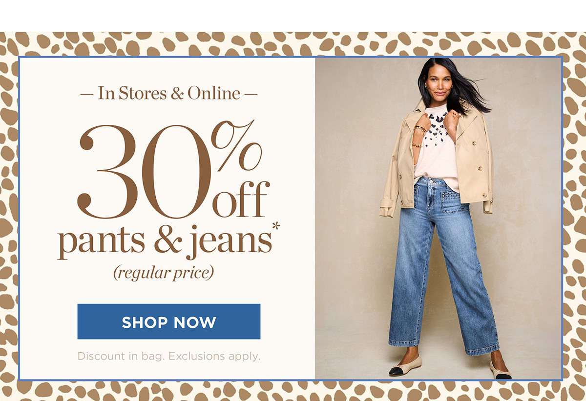 In Stores & Online 30% off pants & jeans | Shop Now