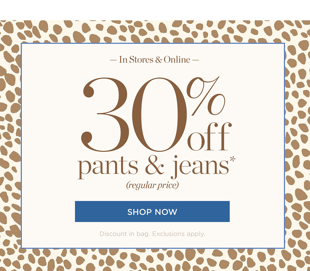 In Stores & Online 30% off pants & jeans | Shop Now