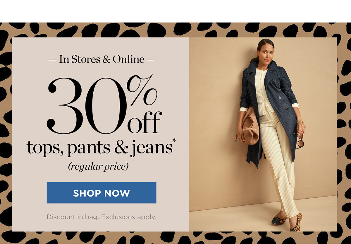 In Stores & Online 30% off tops, pants & jeans