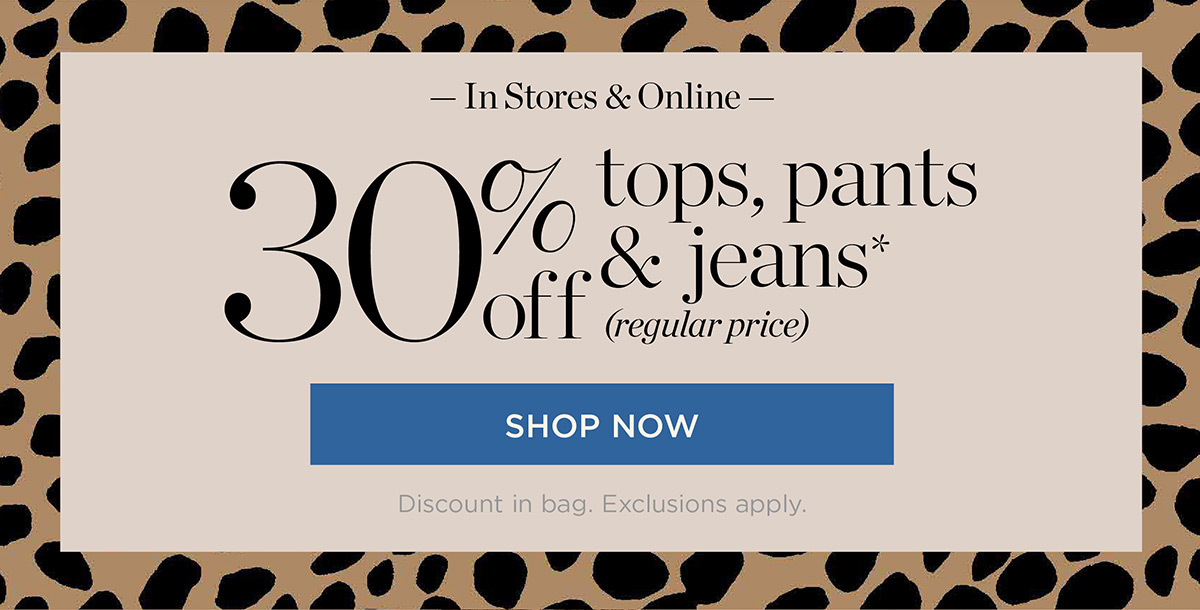 In Stores & Online 30% off tops, pants & jeans