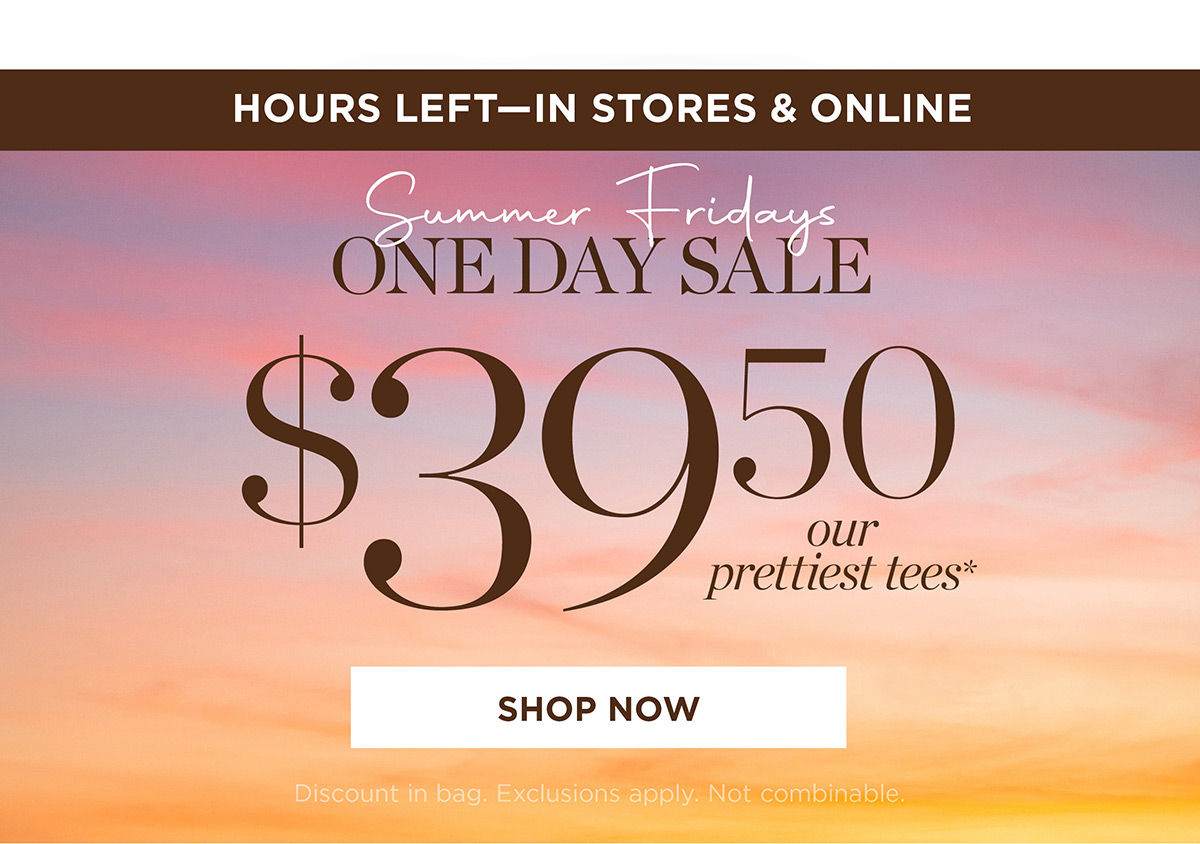 In Stores & Online One Day Sale! $39.50 our prettiest tees | Shop Now