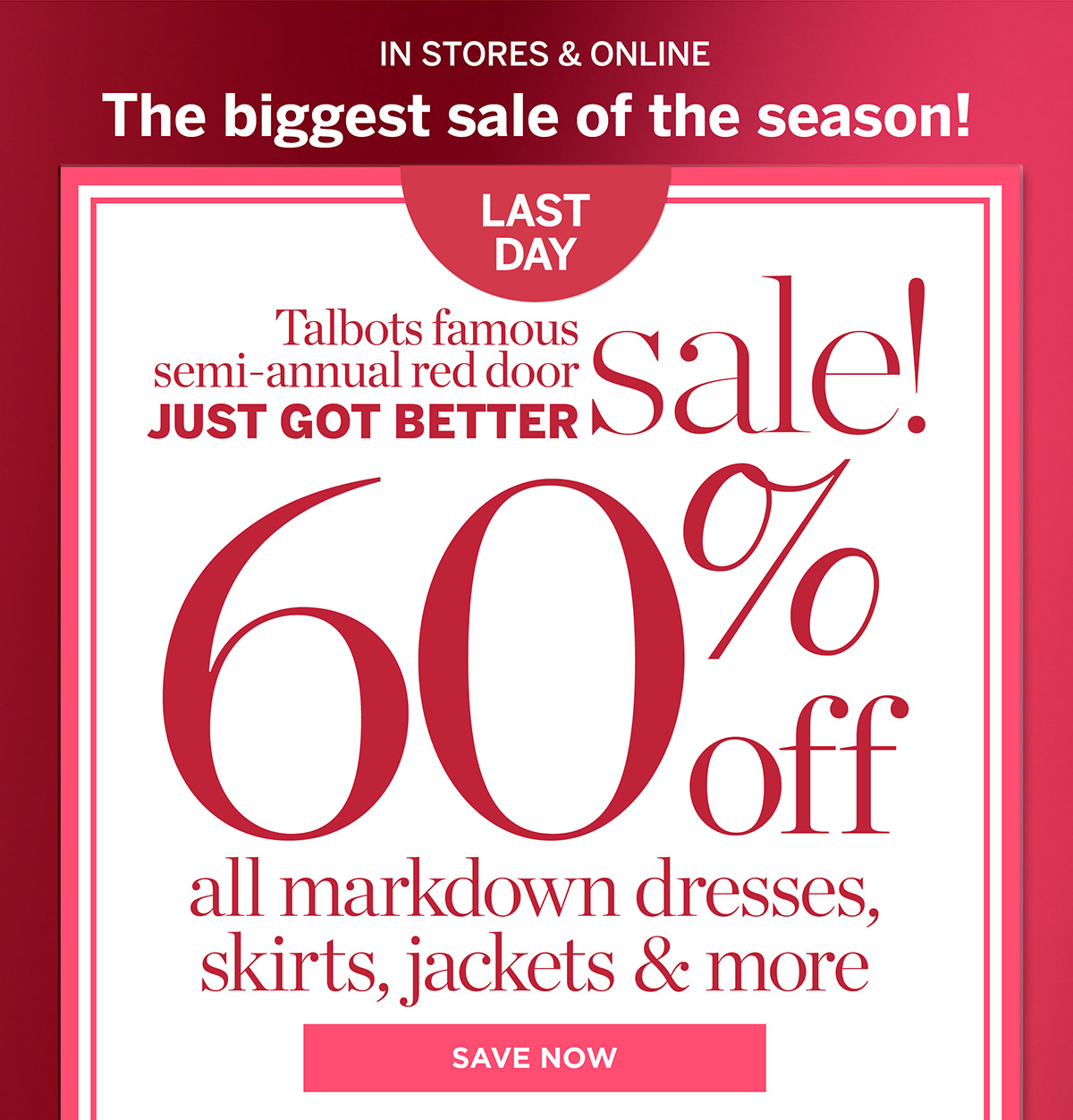 Last Day In Stores & Online 60% off all markdown dresses, skirts, jackets & more | Save Now