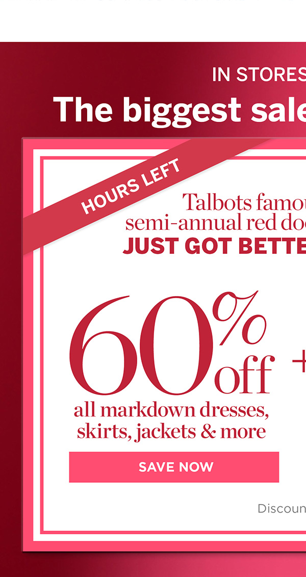 Hours Left In Stores & Online 60% off all markdown dresses, skirts, jackets & more | Save Now