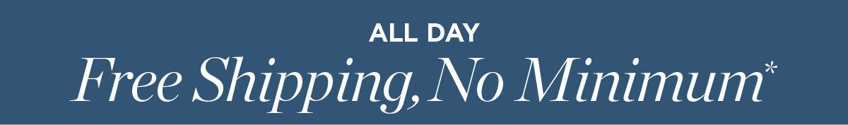 ALL DAY Free Shipping, No Minimum